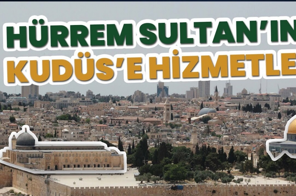 Hürrem Sultan'ın Kudüs’e Hizmetleri