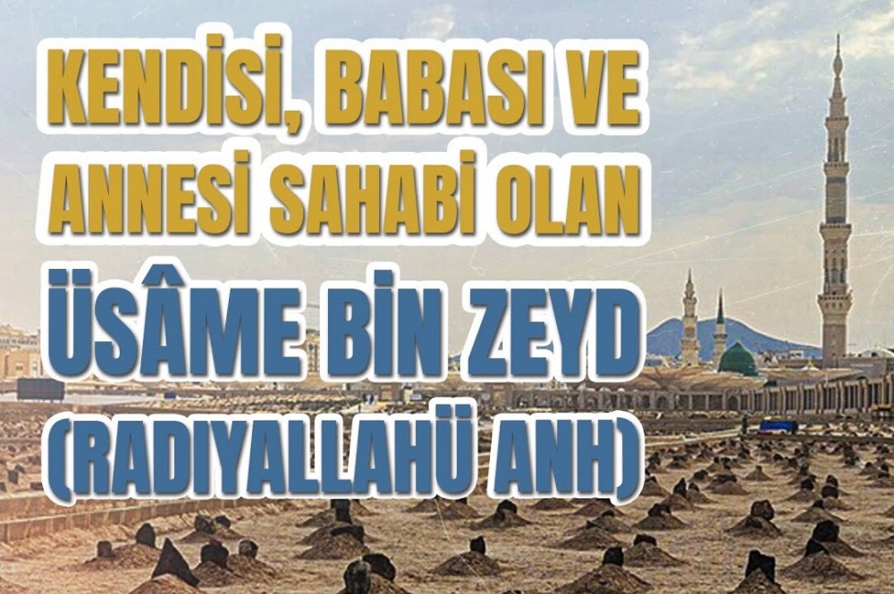 Kendisi, Babası ve Annesi Sahabi Olan Üsâme bin Zeyd (radıyallahyü anh)